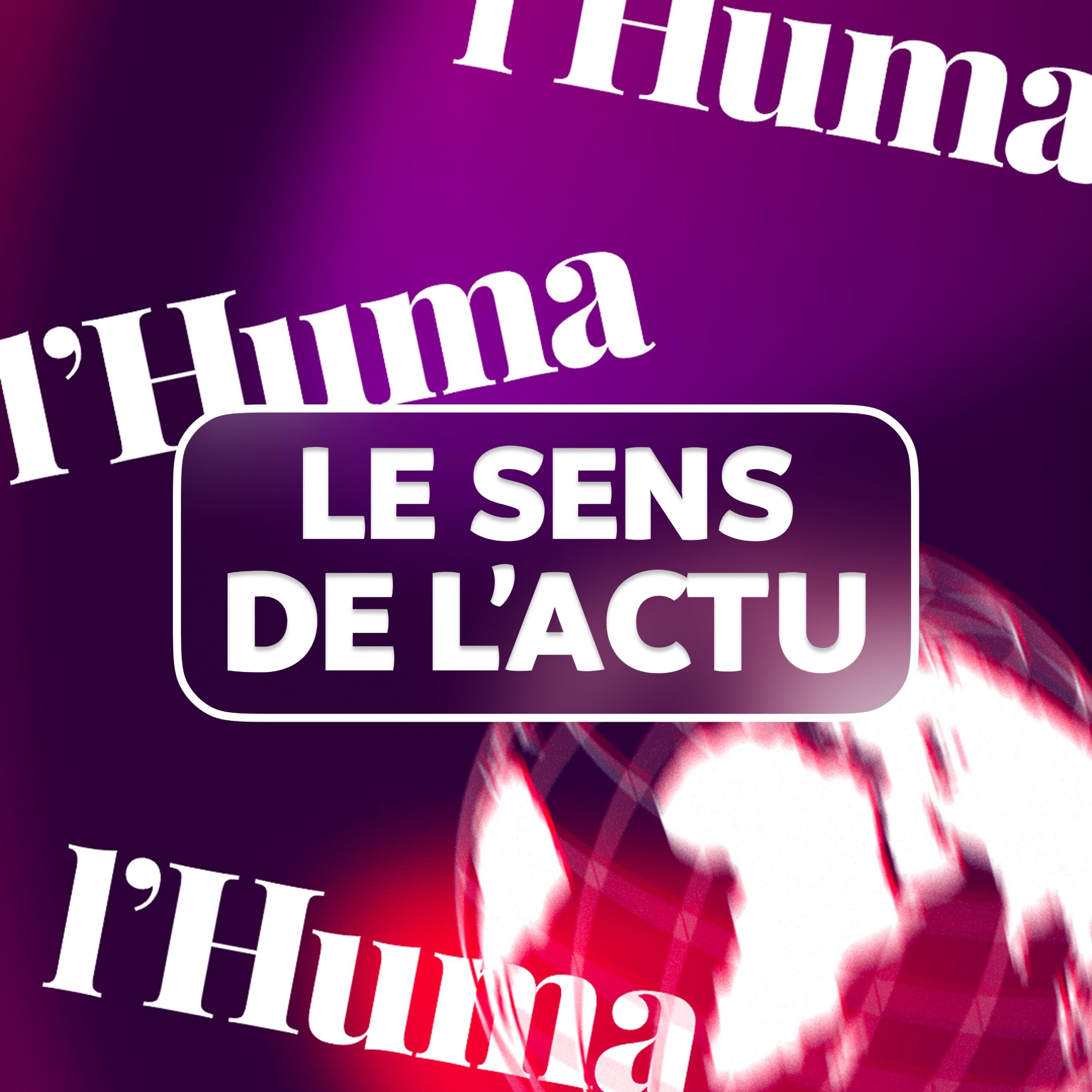 vignette du podcast : Le sens de l&rsquo;actu