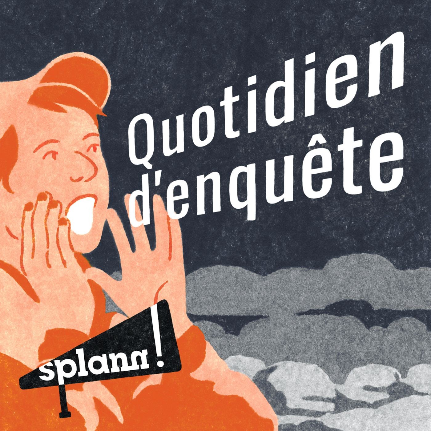 vignette du podcast : « Splann ! » : quotidien d&rsquo;enquête